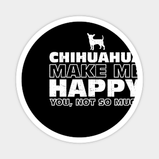 Chihuahua Make Me Happy Gift For Chihuahua Lover Magnet